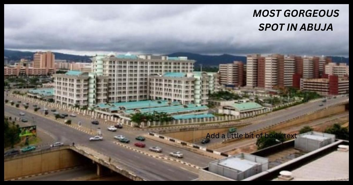 The Most Gorgeous Spots in Abuja: An Exploration of the City's Magnificent Sceneries and Undiscovered Treasures